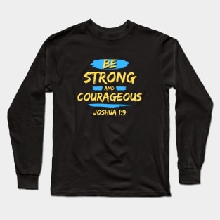 Be Strong And Courageous | Bible Verse Typography Long Sleeve T-Shirt